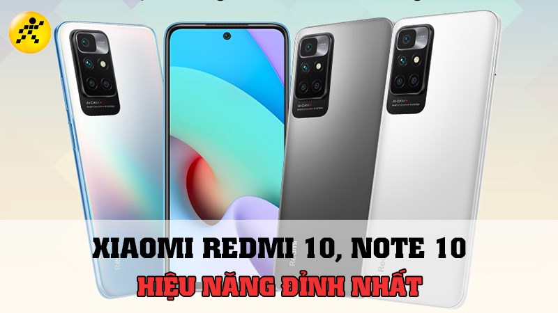 Top 5 điện thoại Xiaomi Redmi 10, Note 10 có hiệu năng tốt