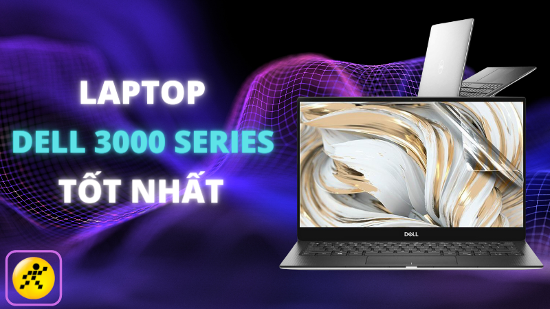 Tổng hợp 10 laptop Dell 3000 Series tốt nhất hiện nay