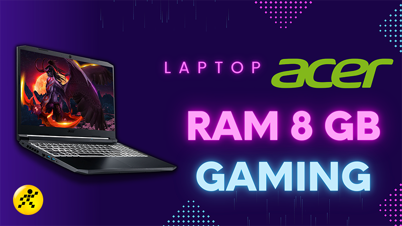 Top 5 laptop Acer RAM 8GB chinh phục thế giới game