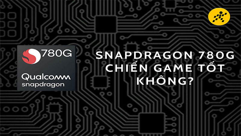 Chip Qualcomm Snapdragon 780G c&oacute; chơi game tốt kh&ocirc;ng?