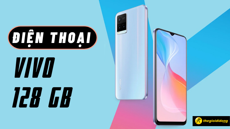 Top 8 điện thoại Vivo 128GB gi&aacute; tốt, tậu ngay kẻo lỡ