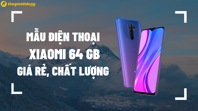 Gợi &yacute; 3 mẫu điện thoại Xiaomi 64GB gi&aacute; rẻ, chất lượng nhất