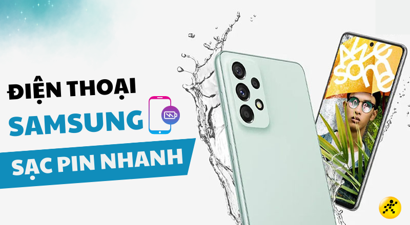 Top 10 điện thoại Samsung sạc pin nhanh, chiến game đỉnh