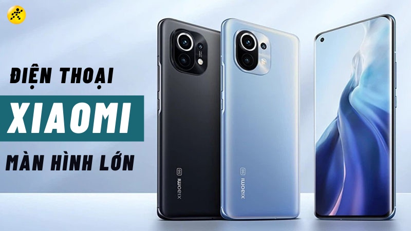 Top 10 điện thoại Xiaomi màn hình lớn, chiến game bao cháy