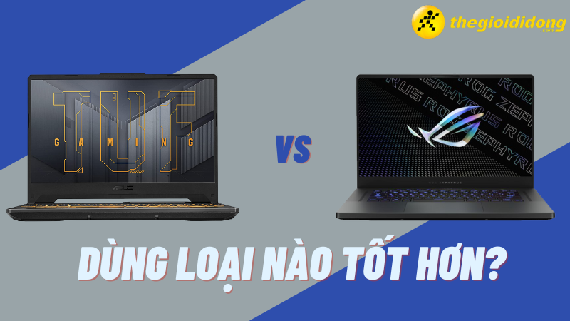 So s&aacute;nh d&ograve;ng laptop ASUS TUF v&agrave; ROG - D&ugrave;ng loại n&agrave;o tốt hơn