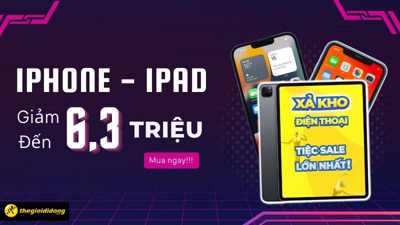 6/6 Hàng nhà Táo iPhone, iPad giảm sâu tới 6,3 triệu đồng