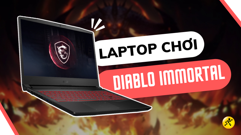 Top 10 laptop chơi Diablo Immortal cấu hình mạnh, chiến game đê mê Top 10 laptop chơi Diablo Immortal cấu hình mạnh, chiến game đê mê