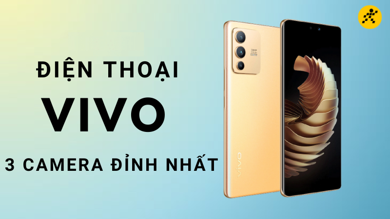 Top 7 điện thoại Vivo 3 camera đỉnh nhất hiện nay