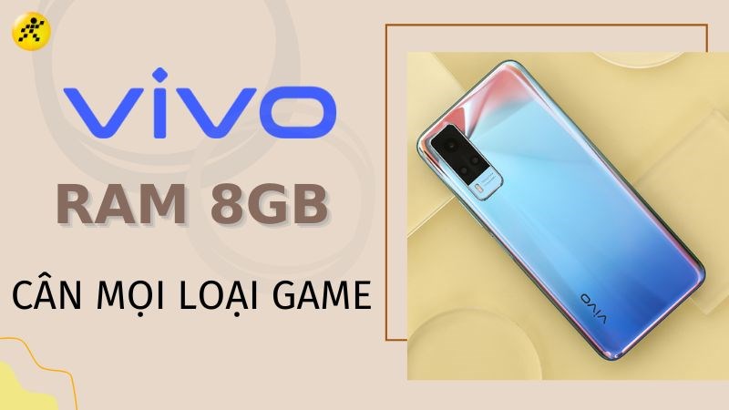 6 điện thoại Vivo RAM 8GB cân mọi thể loại game