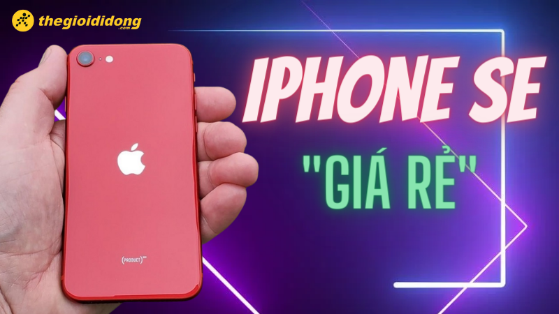 Top 4 điện thoại iPhone SE “giá rẻ”, đáng đầu tư nhất 2022