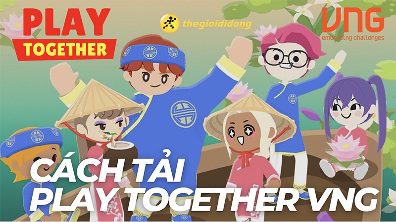 Cách tải Play Together VNG trên Android và iOS