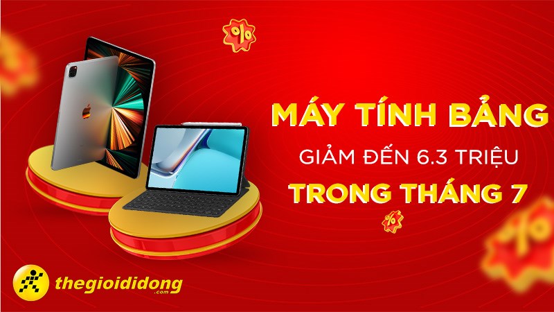 B&atilde;o sale đổ bộ - b&ugrave;ng nổ deal ngon: Giảm 6.3 triệu khi mua m&aacute;y t&iacute;nh bảng trong th&aacute;ng 7