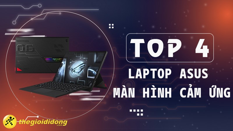 Top 4 laptop ASUS m&agrave;n h&igrave;nh cảm ứng cực &ldquo;ổn &aacute;p&rdquo;, đ&aacute;ng sở hữu