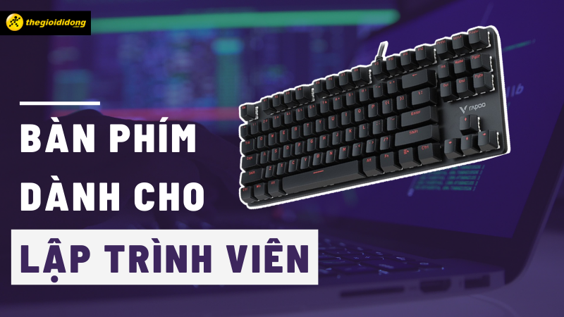 Top 10 b&agrave;n ph&iacute;m cho lập tr&igrave;nh vi&ecirc;n tốt, đ&aacute;ng đầu tư nhất