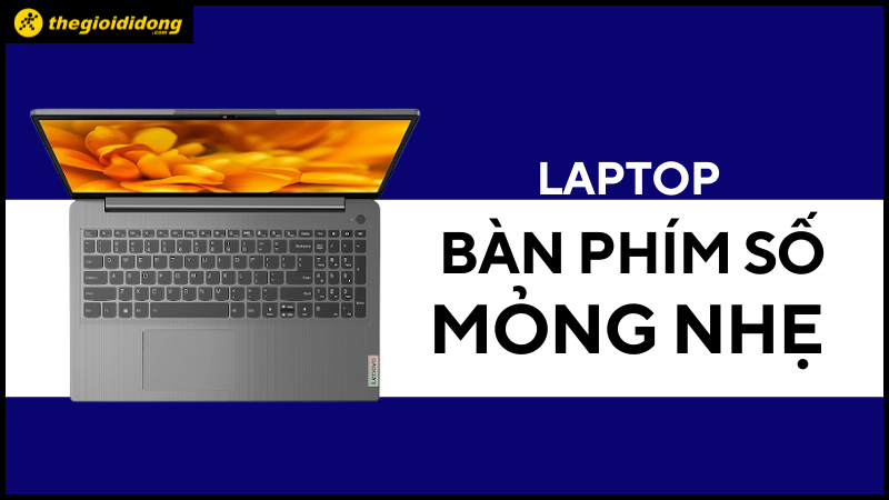 Top 6 laptop có bàn phím số mỏng nhẹ tiện lợi khi di chuyển