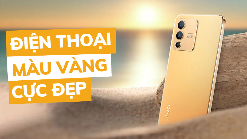 Top 8 điện thoại màu vàng đẹp mà bạn nên tậu ngay Top 8 điện thoại màu vàng đẹp mà bạn nên tậu ngay