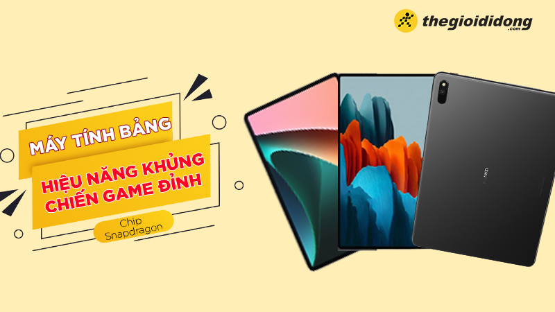 Top 5 m&aacute;y t&iacute;nh bảng chip Snapdragon chiến game đỉnh