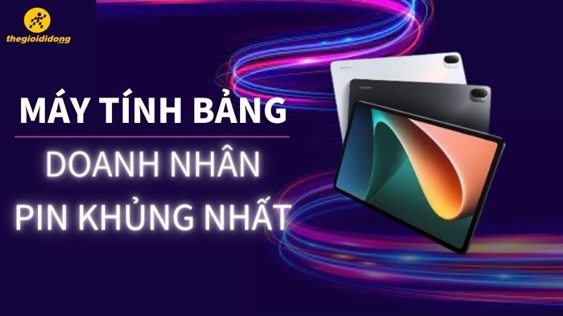Top 7 m&aacute;y t&iacute;nh bảng cho doanh nh&acirc;n, cao cấp, pin khủng nhất