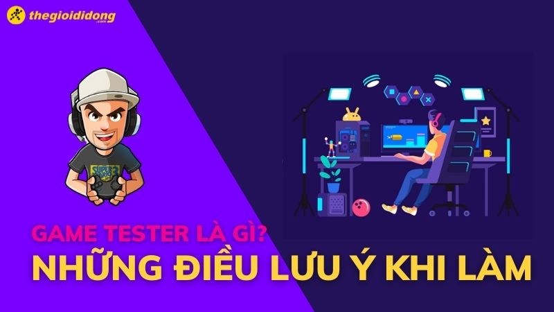 Game tester là gì ? Những điều cần lưu ý khi làm game tester