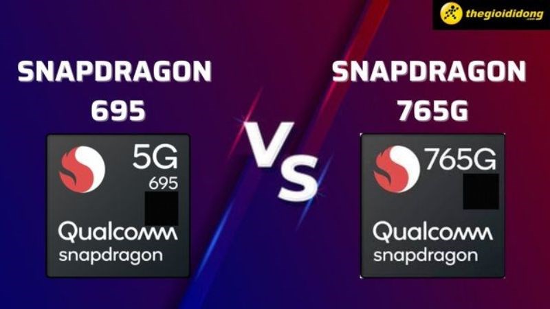 So sánh Snapdragon 695 và Snapdragon 765G, chip nào mạnh mẽ nhất?