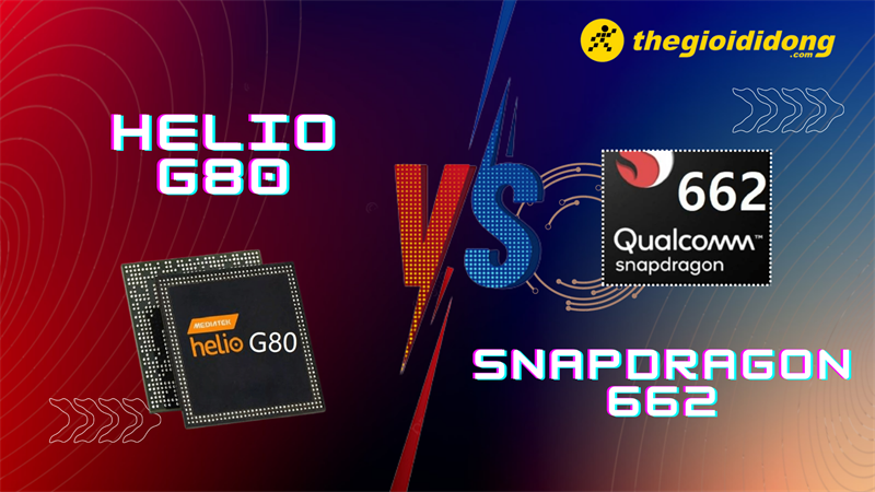 So sánh chip Helio G80 và Snapdragon 662 So sánh chip Helio G80 và Snapdragon 662