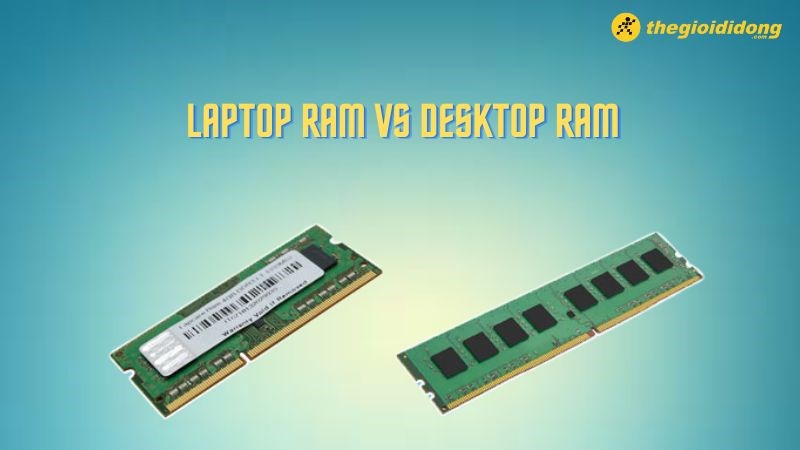 Laptop RAM vs Desktop RAM Laptop RAM vs Desktop RAM