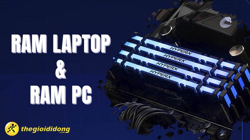 So s&aacute;nh RAM Laptop v&agrave; RAM PC? Liệu ch&uacute;ng kh&aacute;c hay giống nhau?