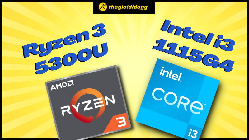 So sánh AMD Ryzen 3 5300U vs Intel Core i3 1115G4