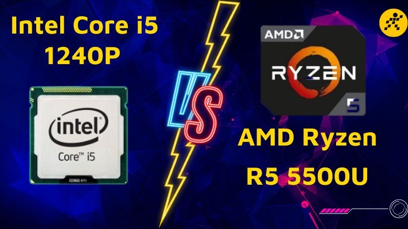 So sánh Core i5 1240P vs R5 5500U
