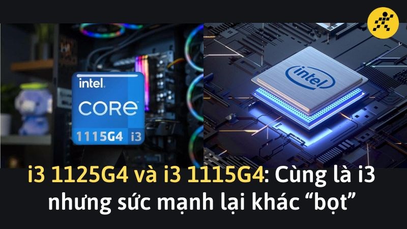 So s&aacute;nh i3 1125G4 v&agrave; i3 1115G4