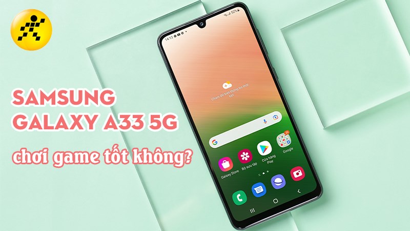 Samsung Galaxy A33 5G chơi game c&oacute; tốt kh&ocirc;ng? Pin tr&acirc;u, tẹt ga chiến game