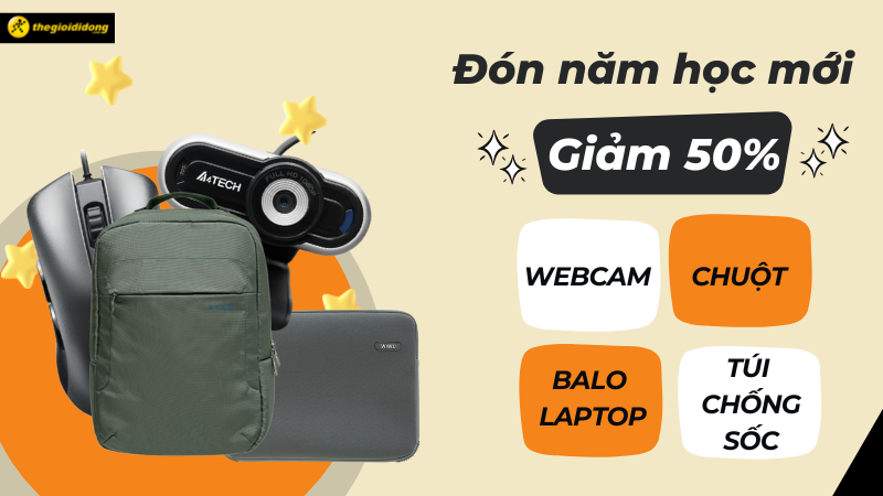 Chào năm học mới - Giảm 50% webcam, chuột, balo laptop, túi chống sốc Chào năm học mới - Giảm 50% webcam, chuột, balo laptop, túi chống sốc