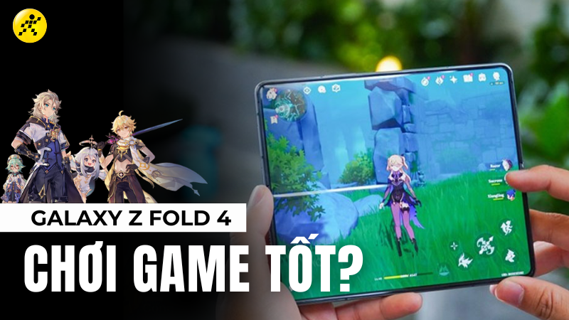 Galaxy Z Fold 4 chơi game tốt kh&ocirc;ng? 