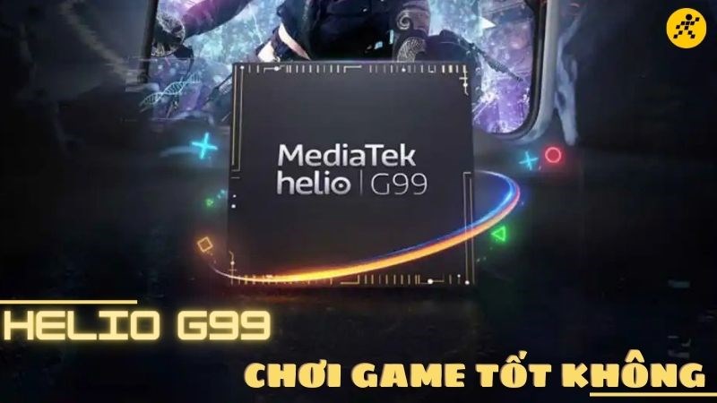 Chip Helio G99 chơi game c&oacute; tốt kh&ocirc;ng, c&oacute; đ&aacute;ng để sở hữu?