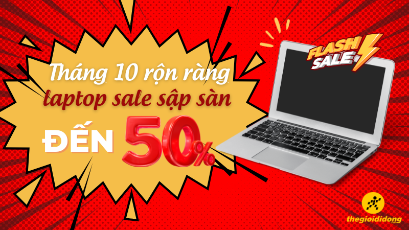 Th&aacute;ng 10 rộn r&agrave;ng, laptop sale sập s&agrave;n đến 50% chỉ từ 5 triệu