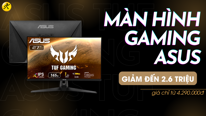 M&agrave;n h&igrave;nh Gaming Asus giảm đến 2.6 triệu, gi&aacute; chỉ từ 4.290.000đ