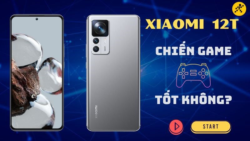 Xiaomi 12T chơi game c&oacute; tốt kh&ocirc;ng?