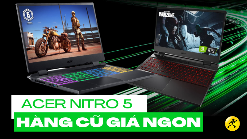 Top 9 laptop gaming Acer Nitro 5 cũ gi&aacute; rẻ, ngon nhất tầm gi&aacute;