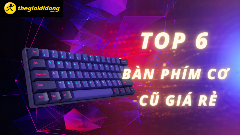 Top 6 b&agrave;n ph&iacute;m cơ cũ, gi&aacute; rẻ