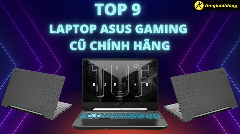 Top 9 laptop Asus Gaming cũ ch&iacute;nh h&atilde;ng, gi&aacute; tốt nhất tại TGDĐ