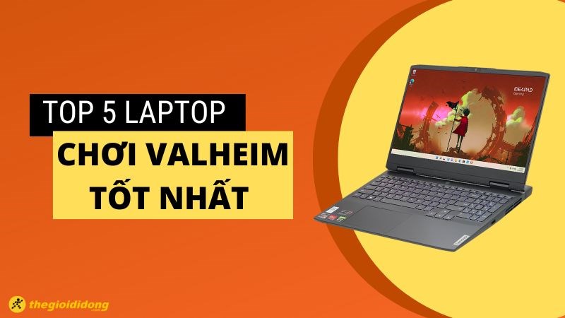 Cấu hình chơi Valheim và top 5 laptop chơi Valheim tốt nhất