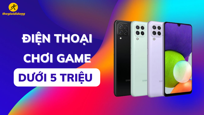 Top 8 điện thoại chơi game dưới 5 triệu đáng sở hữu