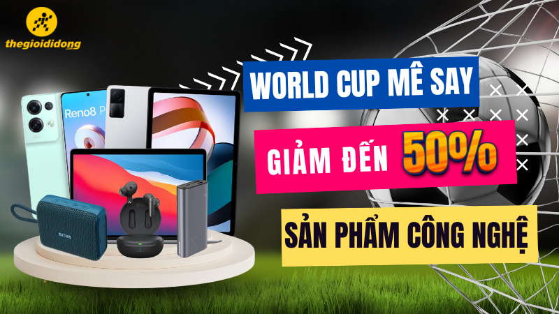 World Cup m&ecirc; say - Giảm đến 50% c&aacute;c sản phẩm c&ocirc;ng nghệ tại TGDĐ