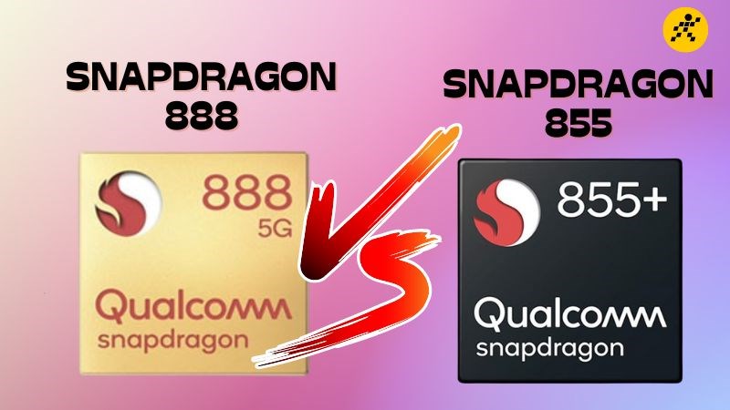  Snapdragon 855 và Snapdragon 888, tre già măng mọc