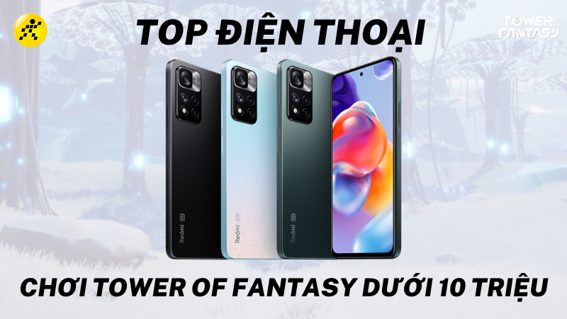 Top 7 điện thoại chơi Tower of Fantasy dưới 10 triệu, cấu h&igrave;nh tốt