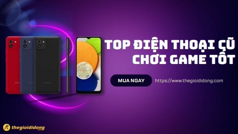 Top 10 điện thoại cũ dưới 1 triệu chơi game tốt nhất 2022