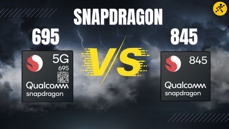 chip Snapdragon 845 v&agrave; Snapdragon 695