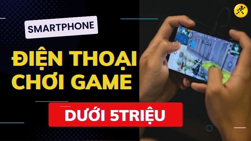 Top 8 điện thoại chơi game dưới 5 triệu đ&aacute;ng sở hữu