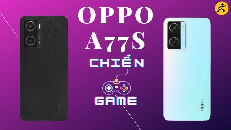 OPPO A77s chơi game tốt không?