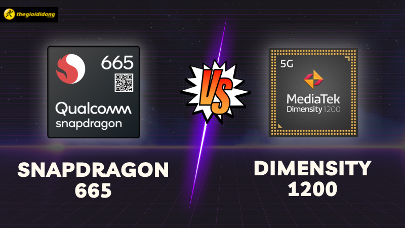 So sánh Snapdragon 665 và Dimensity 1200, out trình phân khúc So sánh Snapdragon 665 và Dimensity 1200, out trình phân khúc